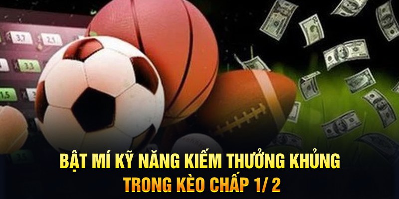 Kèo Chấp 0.5 - Hướng Dẫn Cách Bắt Kèo Ăn Đậm Thắng Lớn 7 Bật mí kỹ năng kiếm thưởng khủng trong kèo chấp 1/ 2