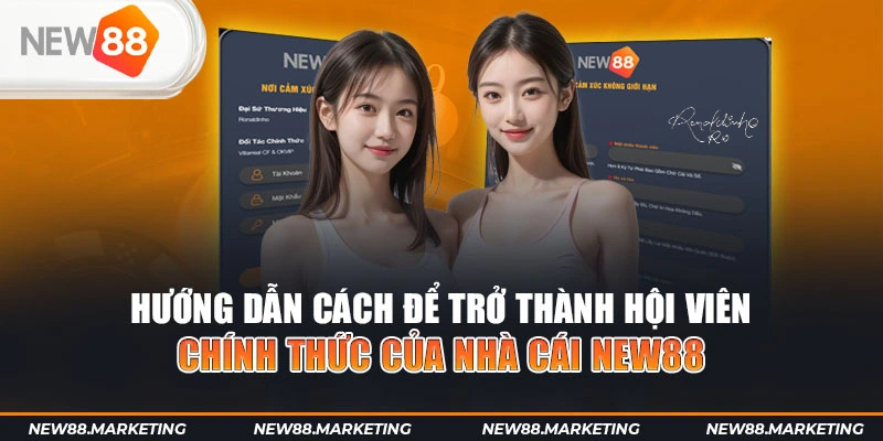 New88 32 Hướng dẫn cách để trở thành hội viên chính thức của nhà cái New88